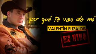 Valentin Elizalde - Por Qué Te Vas De Mí (En Vivo)