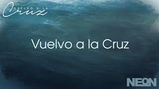 Vuelvo a la Cruz - NEON (AUDIO)