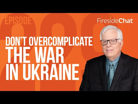 Fireside Chat Ep. 229 — Don’t Overcomplicate the War in Ukraine | Fireside Chat