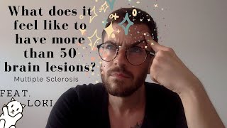 What does it feel like to have more than 50 brain lesions with Multiple Sclerosis?