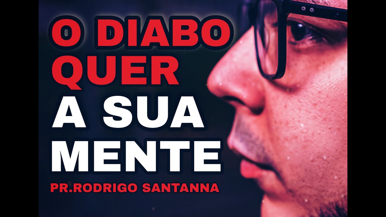 O DIABO QUER A SUA MENTE | PR.RODRIGO SANTANNA