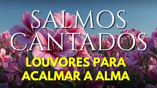 1 Hora de Salmos Cantados Para Acalmar e Curar a Alma | Adoração Profunda
