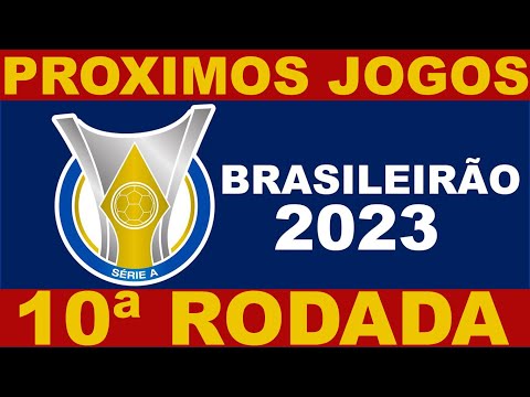 PROXIMOS JOGOS - BRASILEIRÃO 2023 SERIE A 10ª RODADA - JOGOS DO CAMPEONATO BRASILEIRO