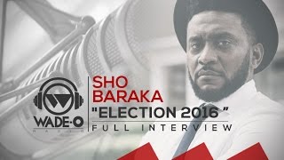 Sho Baraka &quot;Election 2016&quot; Full Interview