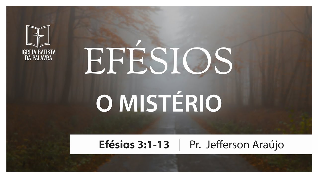 Efésios 3.1-13 - "O mistério" - Jefferson Araújo