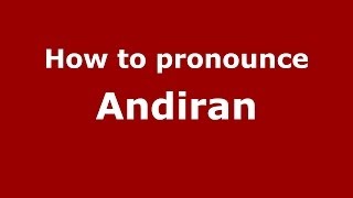 How to pronounce Andiran