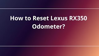 How to Reset Lexus RX350 Odometer?