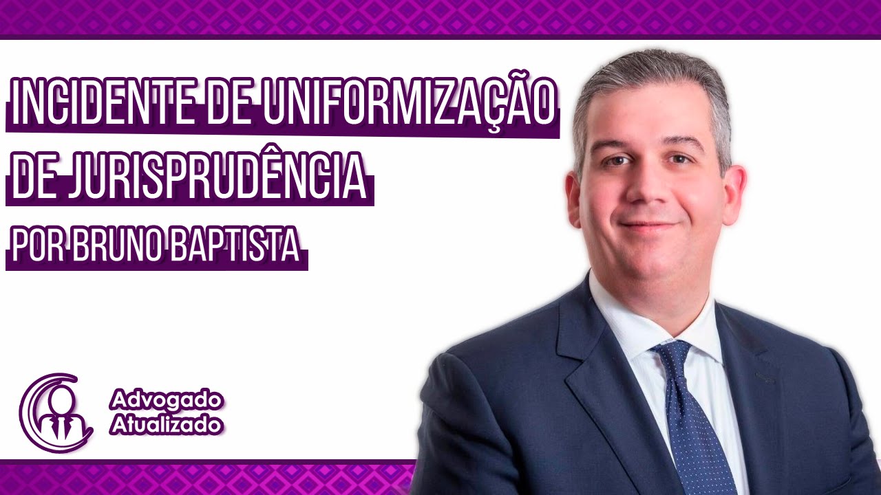 Palestra: Incidente de uniformização de Jurisprudência [013/365]