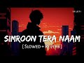 Simroon Tera Naam Slowed Reverb Sachet Tandon Yaariyan 2 SR Lofi