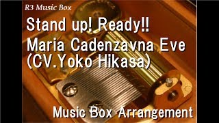 Stand up! Ready!!/Maria Cadenzavna Eve [Music Box] (Anime "Symphogear AXZ" Character Song)