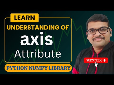 Learn UNDERSTANDING OF AXIS ATTRIBUTE IN NUMPY PYTHON PROGRAMMING ...