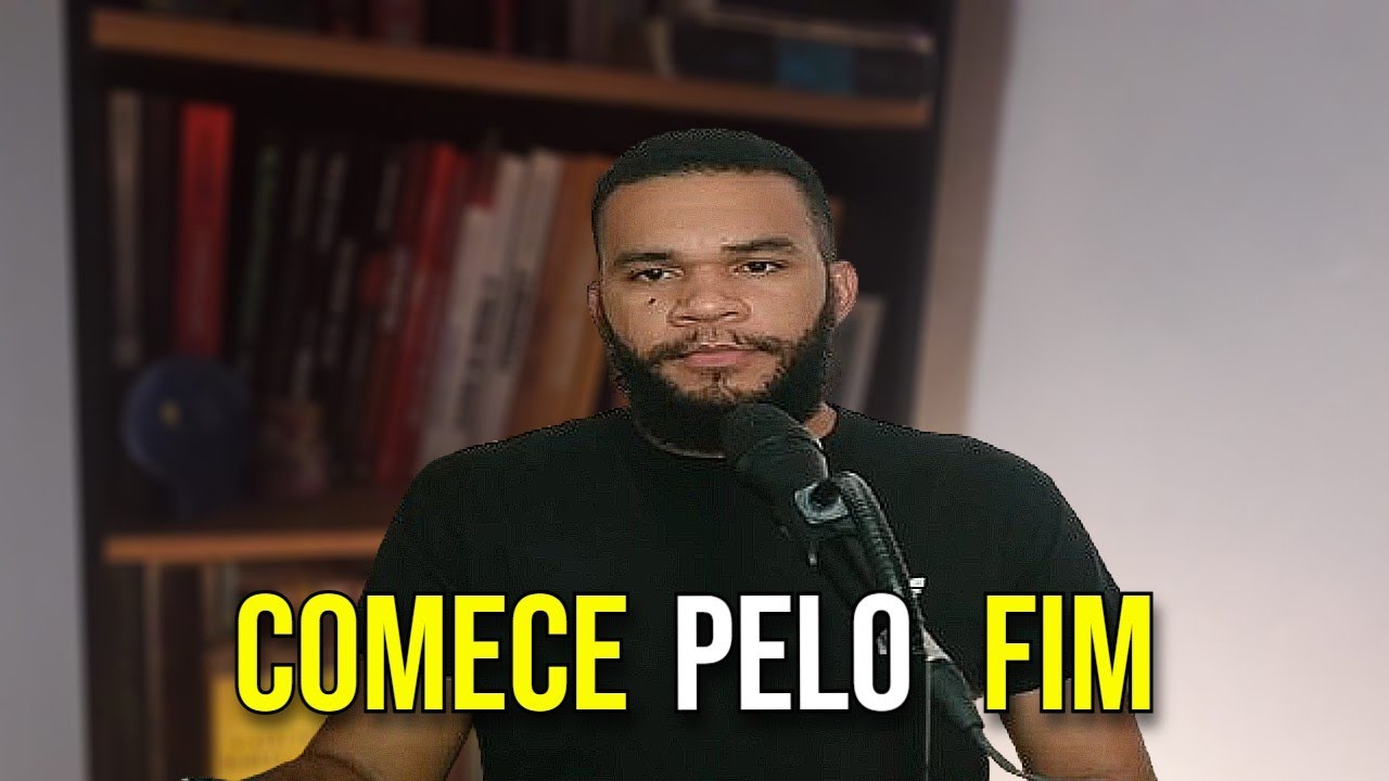 O melhor começo é imaginar o final