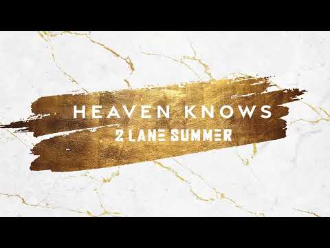 Heaven Knows - 2 Lane Summer