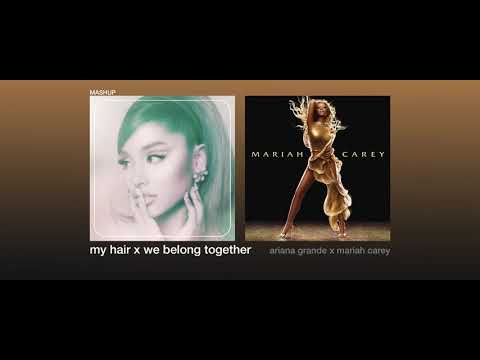Ariana Grande, Mariah Carey - My Hair x We Belong Together