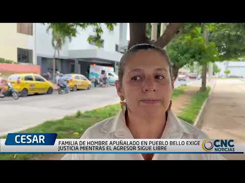 FAMILIA DE HOMBRE APUÑALADO EN PUEBLO BELLO EXIGE JUSTICIA MIENTRAS EL AGRESOR SIGUE LIBRE