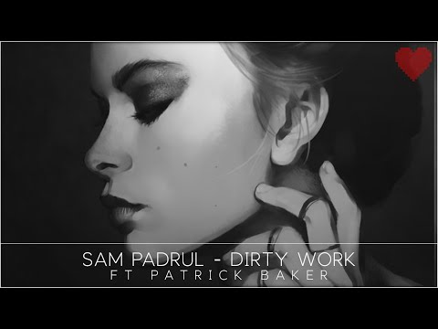 Sam Padrul - Dirty Work (ft. Patrick Baker)