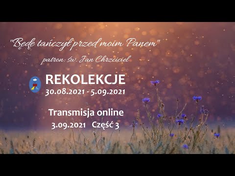 Rekolekcje - dzień 6 / część 3 - Pustelnia Czatachowa 04.09.2021