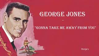 George Jones  ~ &quot;Gonna Take Me Away From You&quot;