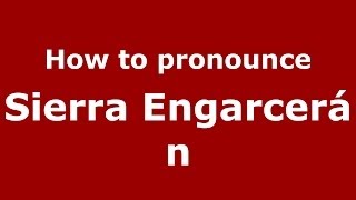 How to pronounce Sierra Engarcerán