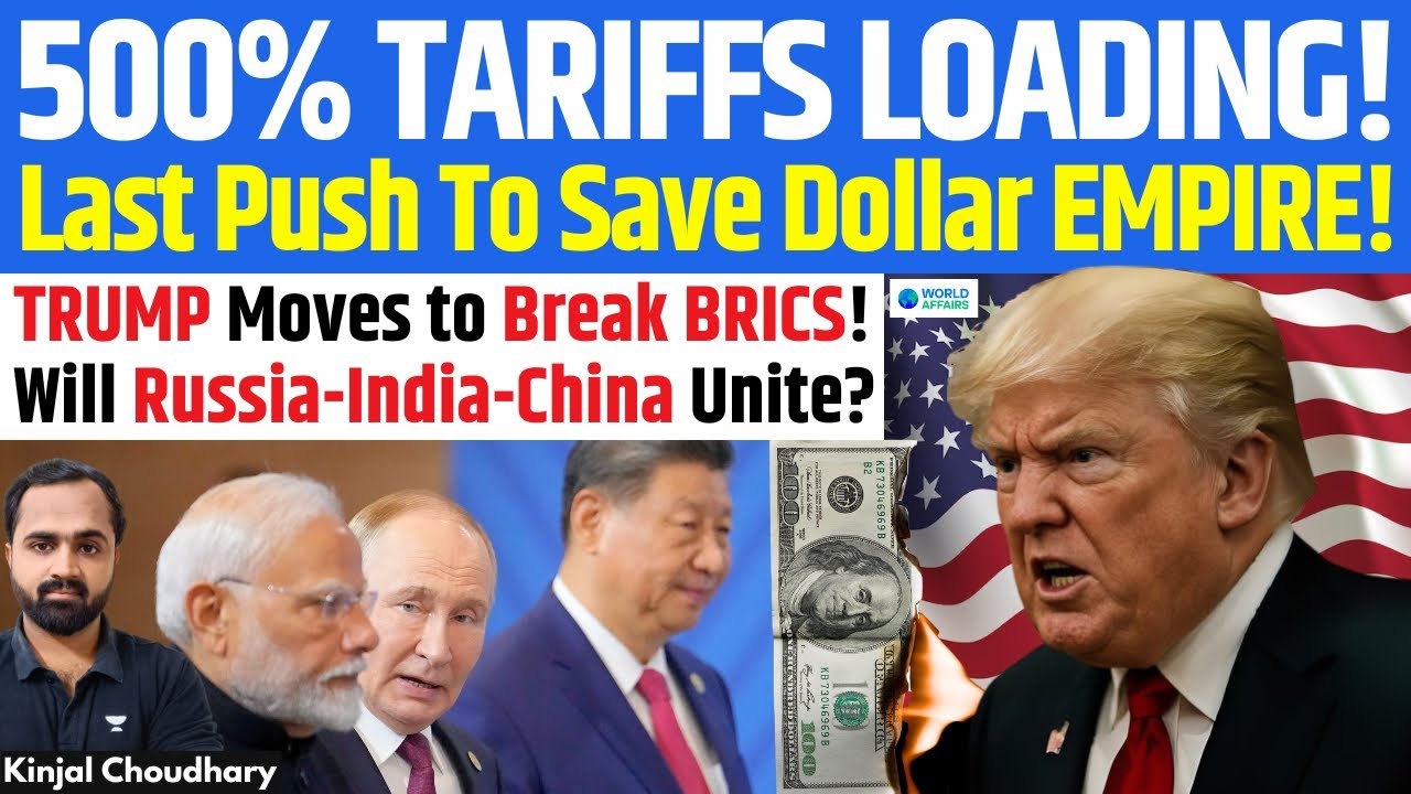 Trump’s 500% Tariff War! Last Attempt to Save Dollar Empire by Breaking BRICS! RIC To Unite? Kinjal
