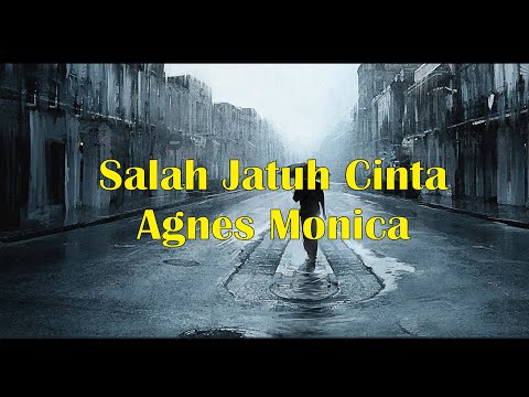 Salah Jatuh Cinta - Agnes Monica | Lirik