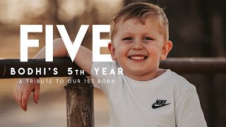 FIVE / Bodhi's 5th Year / A Tribute to Our 1st Born