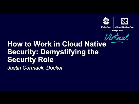 How to Work in Cloud Native Security: Demystifying the Security Role - Justin Cormack, Docker