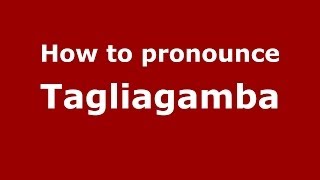 How to pronounce Tagliagamba
