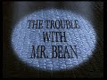 Mr Bean Episode 5 The Trouble With Mr Bean 1080p60