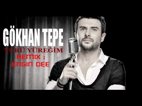 GÖKHAN TEPE - YÜRÜ YÜREĞİM ( REMİX : dj ENGİN DEE ) 2017