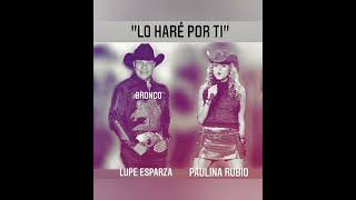 Lo haré por ti. Paulina Rubio ft. Lupe Esparza (Bronco)