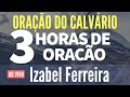 3 HORAS DE ORAÇÃO - EVANGELISTA IZABEL FERREIRA