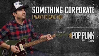 Something Corporate – I Want to Save You (Guitar Playthrough)