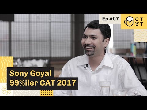 CTwT E07 - CAT 2017 Topper Sony Goyal 99%iler