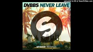 DVBBS - Never Leave (Original Mix)