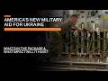 New American Military Aid for Ukraine - What's in the package and what impact will it have?