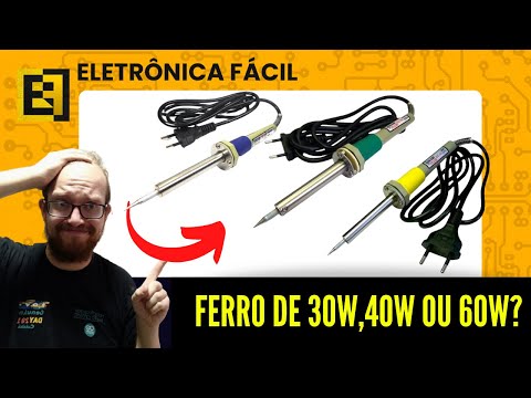 Ferro de Solda de 30W, 40W ou 60W? Qual é MELHOR para Soldar Componentes na PLACA? Eletronica Facil