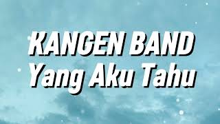 Download lagu Kangen Band - Yang Aku Tau (Lirik) mp3