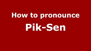 How to pronounce Pik-Sen