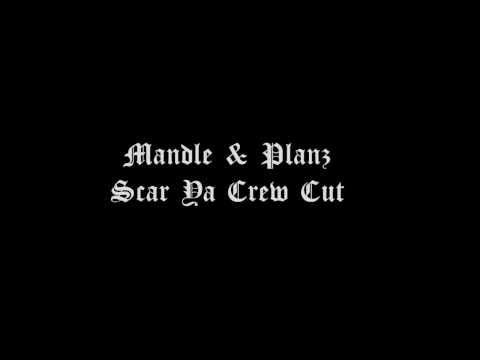 Mandle & Planz - Scar Ya Crew Cut