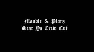 Mandle & Planz - Scar Ya Crew Cut