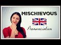 How to Pronounce MISCHIEVOUS - Learn British English