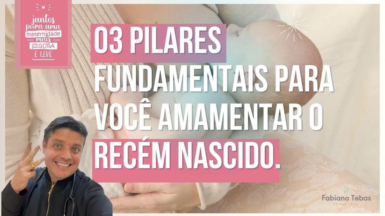03 PILARES FUNDAMENTAIS PARA VOCÊ AMAMENTAR O RECÉM-NASCIDO - DR. FABIANO TEBAS