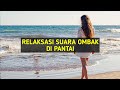 RELAKSASI SUARA OMBAK DI PANTAI BURUNG DAN MUSIK