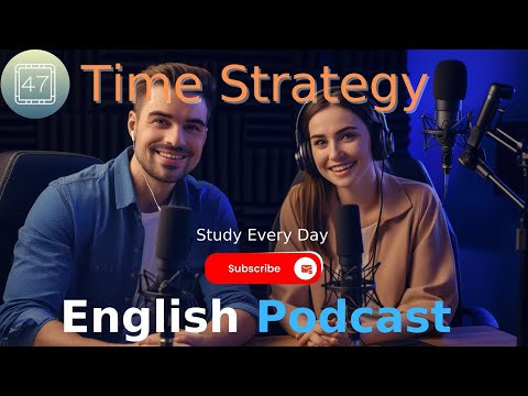 Time Strategy |  Learning English With Podcast | Episode 47｜英語口語 ｜ 播客｜時間策略