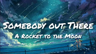 A Rocket To The Moon - Somebody Out There (Lyrics)