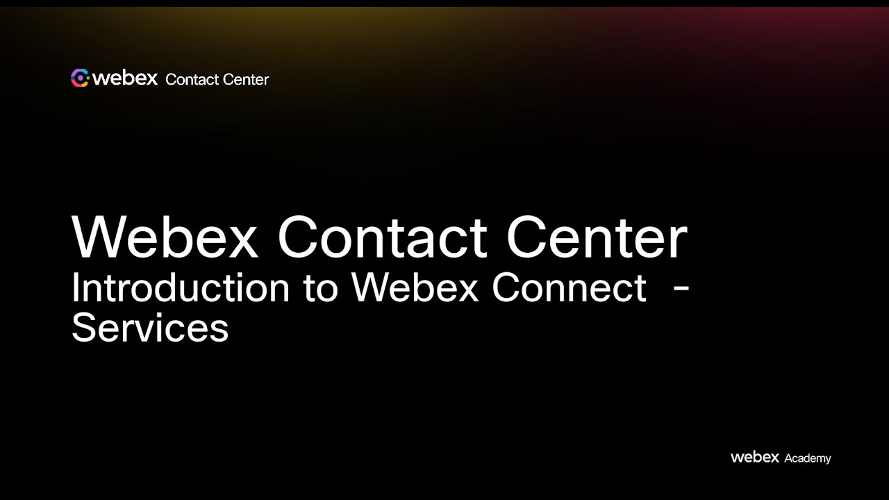 Webex Contact Center - Introduction to Webex Connect  - Services