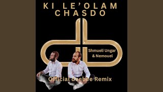 Ki Le'olam Chasdo (feat. Shmueli Ungar &amp; Nemouel) (Official deebee Remix)