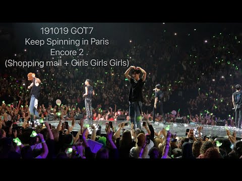 191019 GOT7 KEEP SPINNING in PARIS - Encore 2 (Shopping mall + Girls Girls Girls)