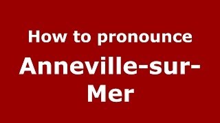 How to pronounce Anneville-Sur-Mer